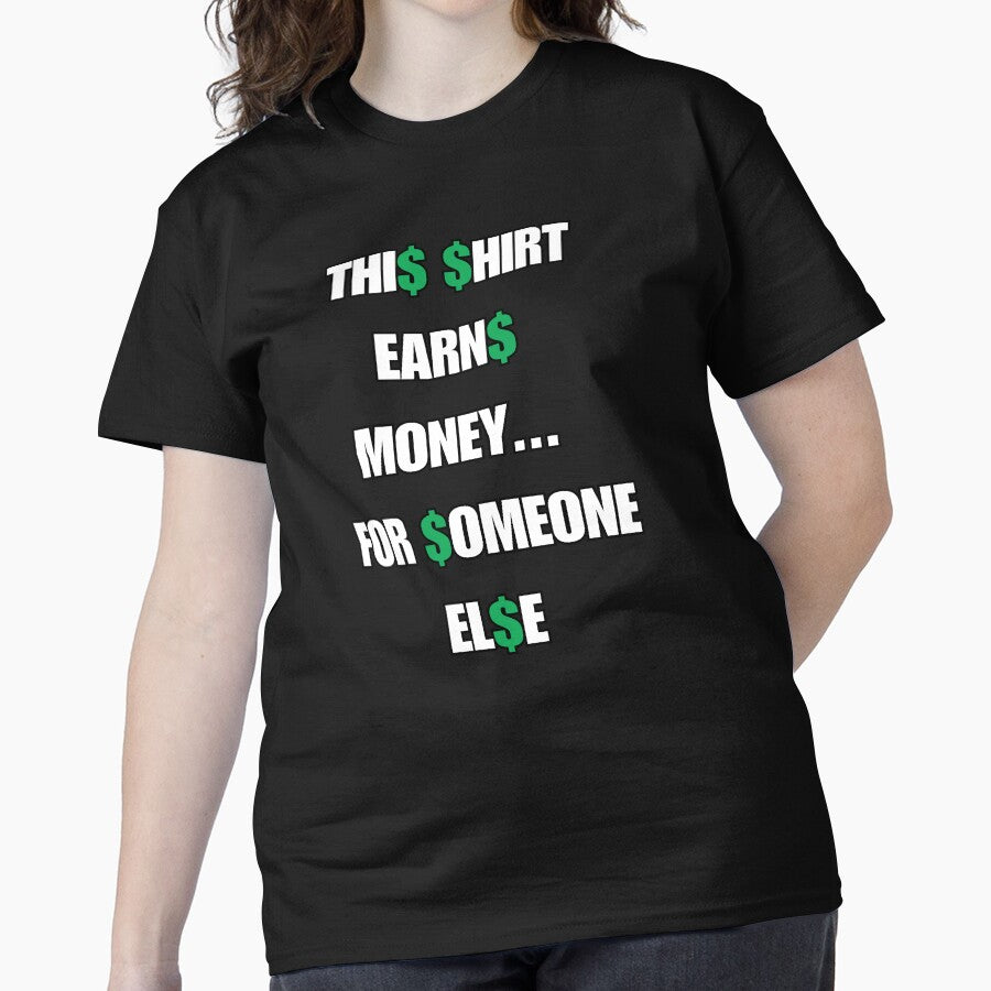 Funny Sarcastic Financial Quote This Shirt Earns Money Tee Black