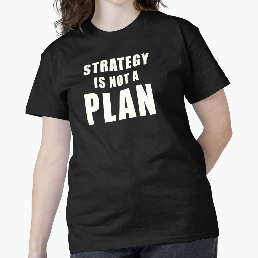 Strategy Is Not A Plan Professional Business Leadership Tee Black