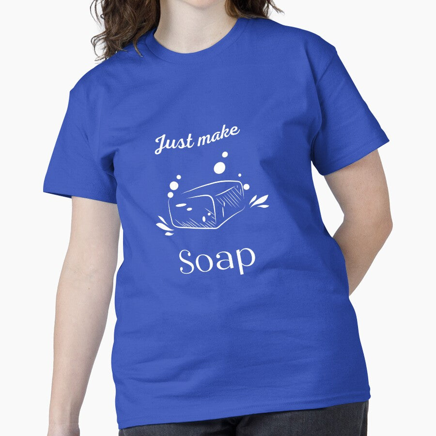 Just Make Soap Crafting Inspiration Tee For Soap Makers Blue