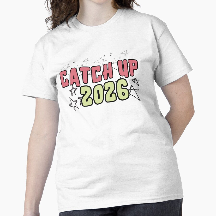Catch Up 2026 Future Goal Motivation Quote Classic T-Shirt White