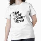 Eat Sleep ChatGPT Repeat T-Shirt | Hardworking AI Developer Apparel White