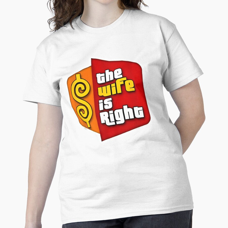 The Wife is Right Funny Marriage Humor Couple Classic T-Shirt White