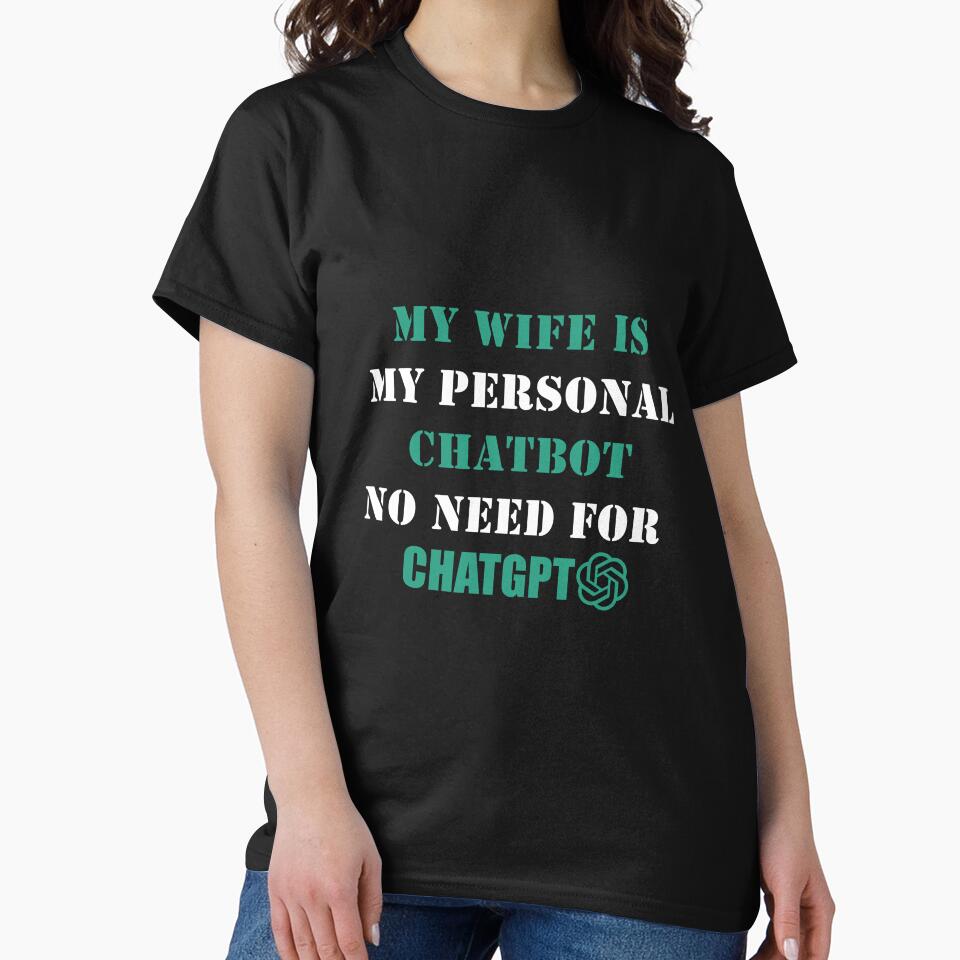 Personal Chatbot My Wife Better Than ChatGPT Funny Marriage Shirt Black