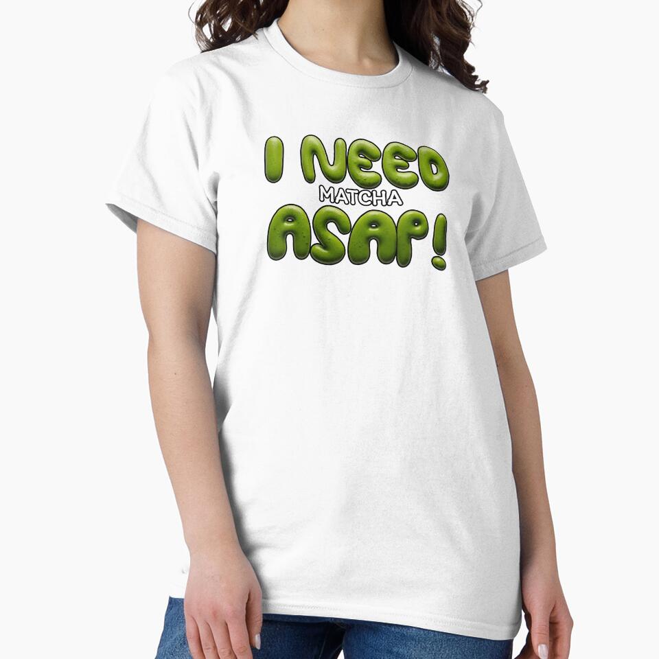 I Need Matcha ASAP Funny Typography Tee Rapid Energy Tea Top White